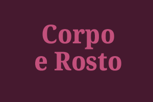 Corpo e Rosto