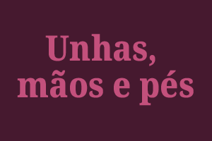Unhas, Mãos e Pés