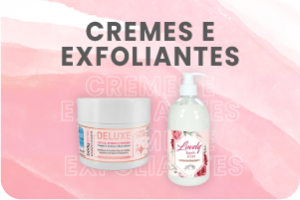 Cremes e Exfoliantes