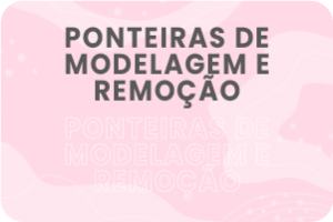 Ponteiras de Modelagem e Remoção