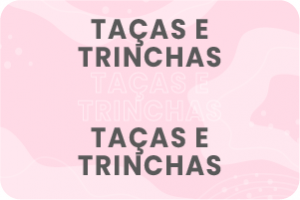 Taças e Trinchas