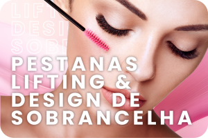 Pestana + Lifting Lamination e Design Sobrancelha