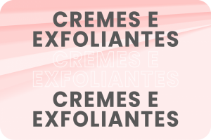 Cremes e Exfoliantes