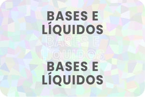 Bases e Líquidos