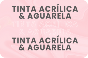 Tinta Acrílica e Aguarela