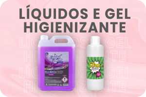 Líquidos e Gel Higienizante