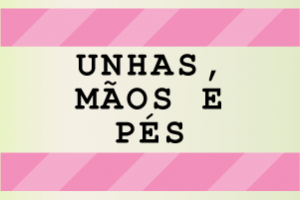 Unhas, Mãos e Pés