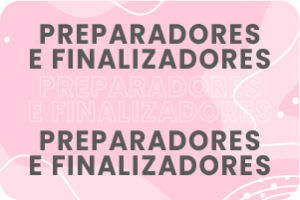 Preparadores e Finalizadores